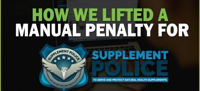 How We Lifted a Manual Unnatural Links Penalty for Supplement Police